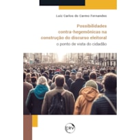 POSSIBILIDADES CONTRA-HEGEMÔNICAS NA CONSTRUÇÃO DO DISCURSO ELEITORAL: O PONTO DE VISTA DO CIDADÃO
