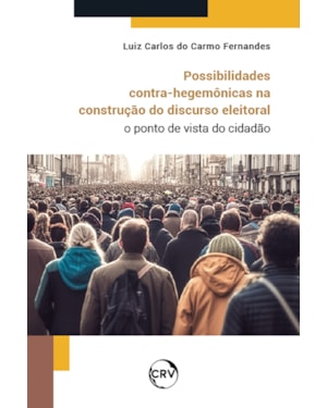 POSSIBILIDADES CONTRA-HEGEMÔNICAS NA CONSTRUÇÃO DO DISCURSO ELEITORAL: O PONTO DE VISTA DO CIDADÃO