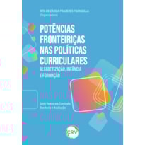 POTÊNCIAS FRONTEIRIÇAS NAS POLÍTICAS CURRICULARES: ALFABETIZAÇÃO, INFÂNCIA E FORMAÇÃO -SÉRIE TEMAS EM CURRÍCULO, DOCÊNCIA E AVALIAÇÃO