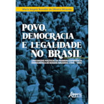 POVO, DEMOCRACIA E LEGALIDADE NO BRASIL: LINGUAGENS POLÍTICAS DA PRIMEIRA EXPERIÊNCIA DEMOCRÁTICA DE MASSAS NACIONAL