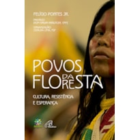 POVOS DA FLORESTA: CULTURA, RESISTÊNCIA E ESPERANÇA