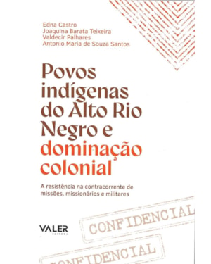 POVOS INDÍGENAS DO ALTO RIO NEGRO E DDOMINAÇÃO COLONIAL: A RESISTÊNCIA NA CONTRACORRENTE DE MISSÕES, MISSIONÁRIOS E MILITARES