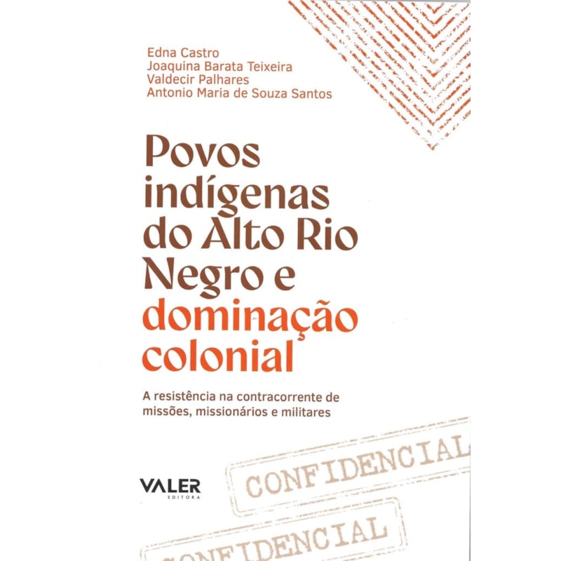 POVOS INDÍGENAS DO ALTO RIO NEGRO E DDOMINAÇÃO COLONIAL: A RESISTÊNCIA NA CONTRACORRENTE DE MISSÕES, MISSIONÁRIOS E MILITARES