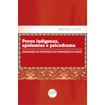 POVOS INDÍGENAS, EPIDEMIAS E PSICODRAMA: ASSUMINDO AS DIFERENÇAS NA PROMOÇÃO DA SAÚDE