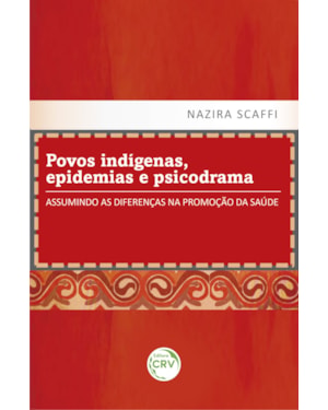 POVOS INDÍGENAS, EPIDEMIAS E PSICODRAMA: ASSUMINDO AS DIFERENÇAS NA PROMOÇÃO DA SAÚDE