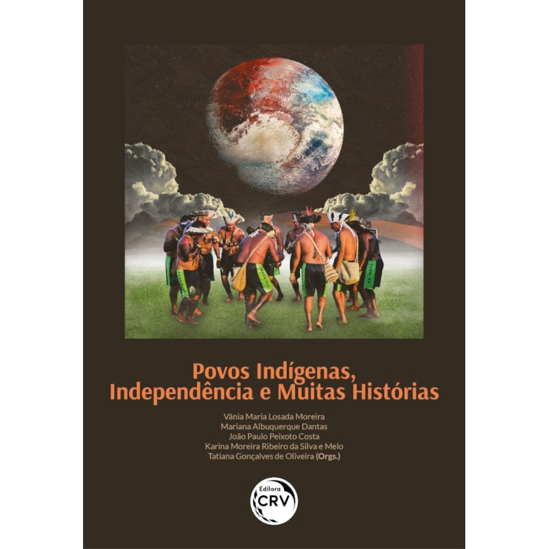 POVOS INDÍGENAS, INDEPENDÊNCIA E MUITAS HISTÓRIAS: REPENSANDO O BRASIL NO SÉCULO XIX