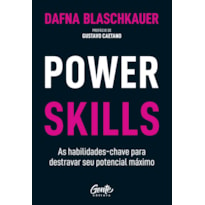 POWER SKILLS: AS HABILIDADES-CHAVE PARA DESTRAVAR SEU POTENCIAL MÁXIMO