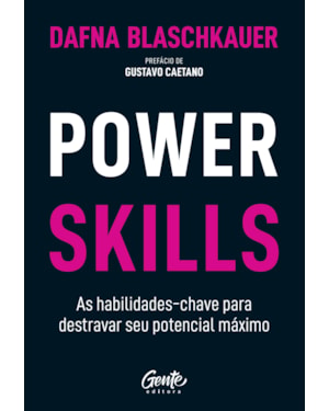 POWER SKILLS: AS HABILIDADES-CHAVE PARA DESTRAVAR SEU POTENCIAL MÁXIMO