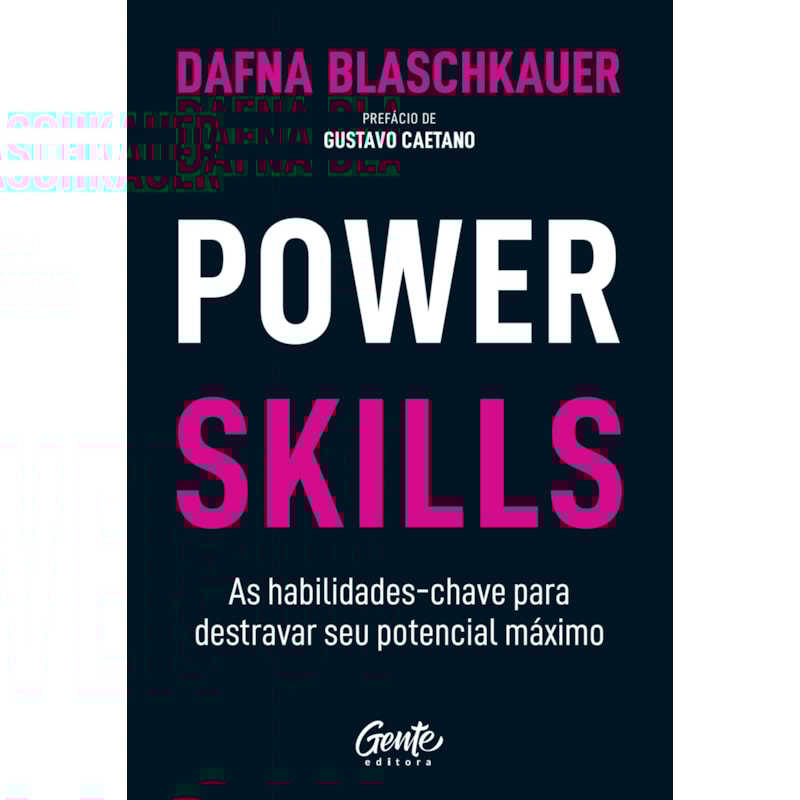 POWER SKILLS: AS HABILIDADES-CHAVE PARA DESTRAVAR SEU POTENCIAL MÁXIMO