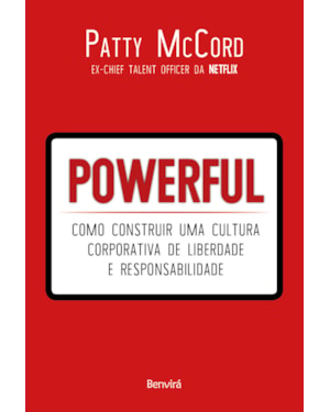 POWERFUL: COMO CONSTRUIR UMA CULTURA CORPORATIVA DE LIBERDADE E RESPONSABILIDADE