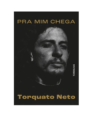 Pra mim chega: a biografia de Torquato Neto