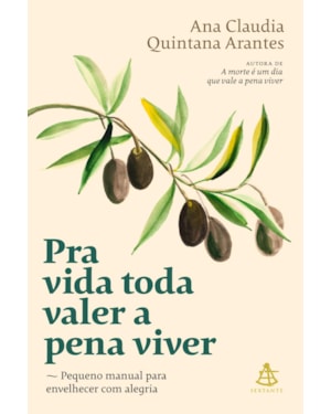 PRA VIDA TODA VALER A PENA VIVER: PEQUENO MANUAL PARA ENVELHECER COM ALEGRIA