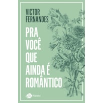 PRA VOCÊ QUE AINDA É ROMÂNTICO