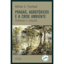 PRAGAS, AGROTÓXICOS E A CRISE AMBIENTE: PROBLEMAS E SOLUÇÕES
