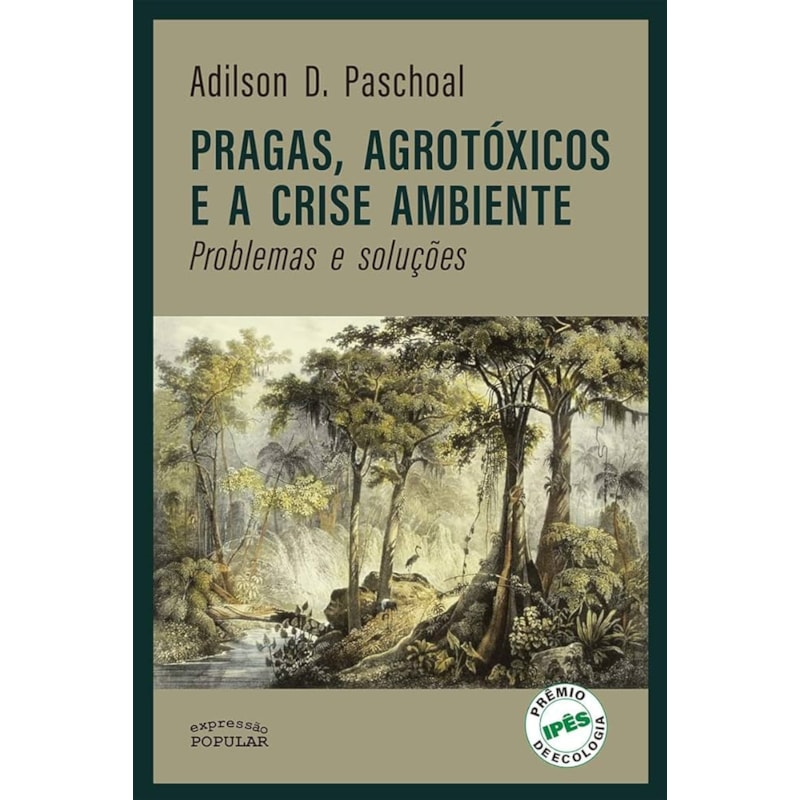 PRAGAS, AGROTÓXICOS E A CRISE AMBIENTE: PROBLEMAS E SOLUÇÕES