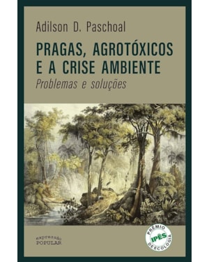 PRAGAS, AGROTÓXICOS E A CRISE AMBIENTE: PROBLEMAS E SOLUÇÕES