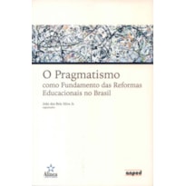 PRAGMATISMO, O - COMO FUNDAMENTO DAS REFORMAS...