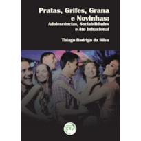 PRATAS, GRIFES, GRANA E NOVINHAS: ADOLESCÊNCIAS, SOCIABILIDADES E ATO INFRACIONAL