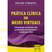 PRÁTICA CLÍNICA EM MEIOS VIRTUAIS - A PSICOTERAPIA EM INTERFACE COM AS TECNOLOGIAS DA INFORMAÇÃO E COMUNICAÇÃO (TICS)