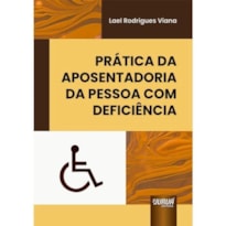 PRÁTICA DA APOSENTADORIA DA PESSOA COM DEFICIÊNCIA