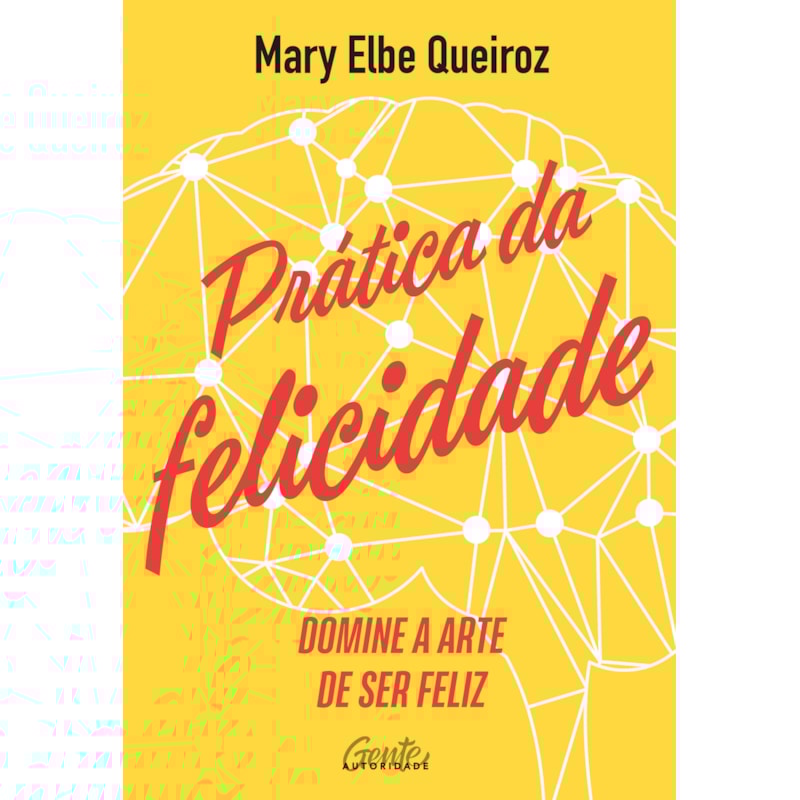 PRÁTICA DA FELICIDADE: DOMINE A ARTE DE SER FELIZ