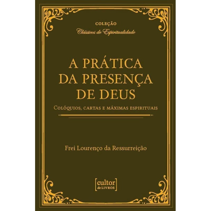 PRÁTICA DA PRESENÇA DE DEUS - COLÓQUIOS, CARTAS E MÁXIMAS ESPIRITUAIS ...