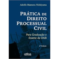 PRÁTICA DE DIREITO PROCESSUAL CIVIL: PARA GRADUAÇÃO E EXAME DA OAB