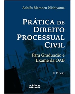 PRÁTICA DE DIREITO PROCESSUAL CIVIL: PARA GRADUAÇÃO E EXAME DA OAB