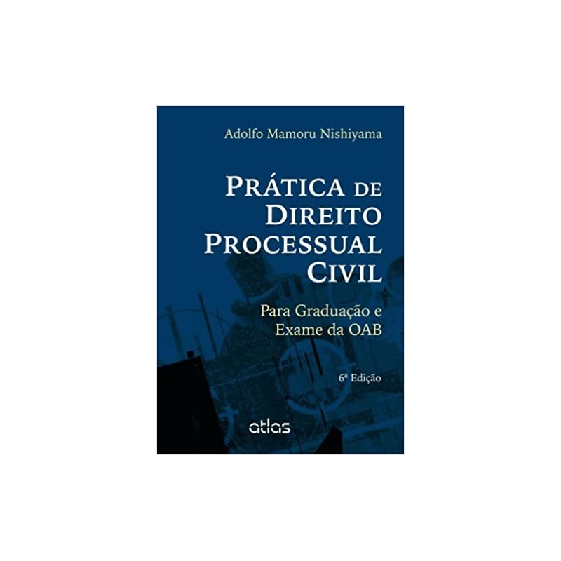 PRATICA DE DIREITO PROCESSUAL CIVIL - PARA GRADUACAO E EXAME DA OAB - 6ª