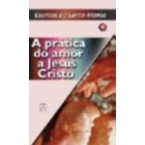 PRATICA DO AMOR A JESUS CRISTO - ESCRITOS... VOL 4