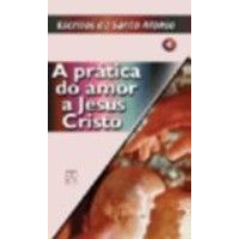 PRATICA DO AMOR A JESUS CRISTO - ESCRITOS... VOL 4