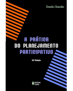 PRÁTICA DO PLANEJAMENTO PARTICIPATIVO: NA EDUCAÇÃO E EM OUTRAS INSTITUIÇÕES, GRUPOS E MOVIMENTOS DOS CAMPOS CULTURAL, SOCIAL, POLÍTICO, RELIGIOSO E GOVERNAMENTAL