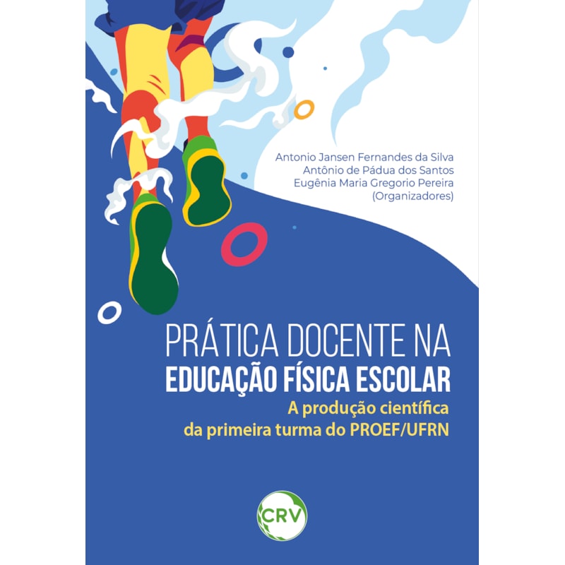 PRÁTICA DOCENTE NA EDUCAÇÃO FÍSICA ESCOLAR: A PRODUÇÃO CIENTÍFICA DA PRIMEIRA TURMA DO PROEF/UFRN