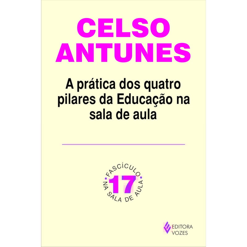 PRÁTICA DOS QUATRO PILARES DA EDUCAÇÃO NA SALA DE AULA FASCÍCULO 17