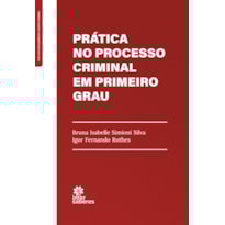 PRÁTICA NO PROCESSO CRIMINAL EM PRIMEIRO GRAU
