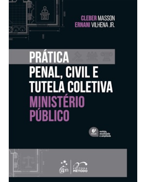 PRÁTICA PENAL, CIVIL E TUTELA COLETIVA - MINISTÉRIO PÚBLICO - 6ª EDIÇÃO 2022