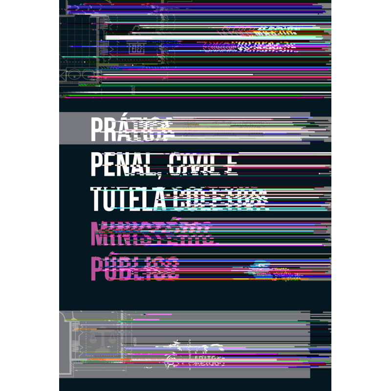 PRÁTICA PENAL, CIVIL E TUTELA COLETIVA - MINISTÉRIO PÚBLICO - 7ª EDIÇÃO 2025
