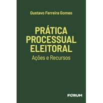 Prática Processual Eleitoral: ações e recursos