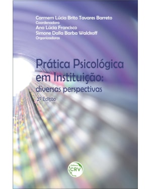 PRÁTICA PSICOLÓGICA EM INSTITUIÇÃO: DIVERSAS PERSPECTIVAS 2ª EDIÇÃO