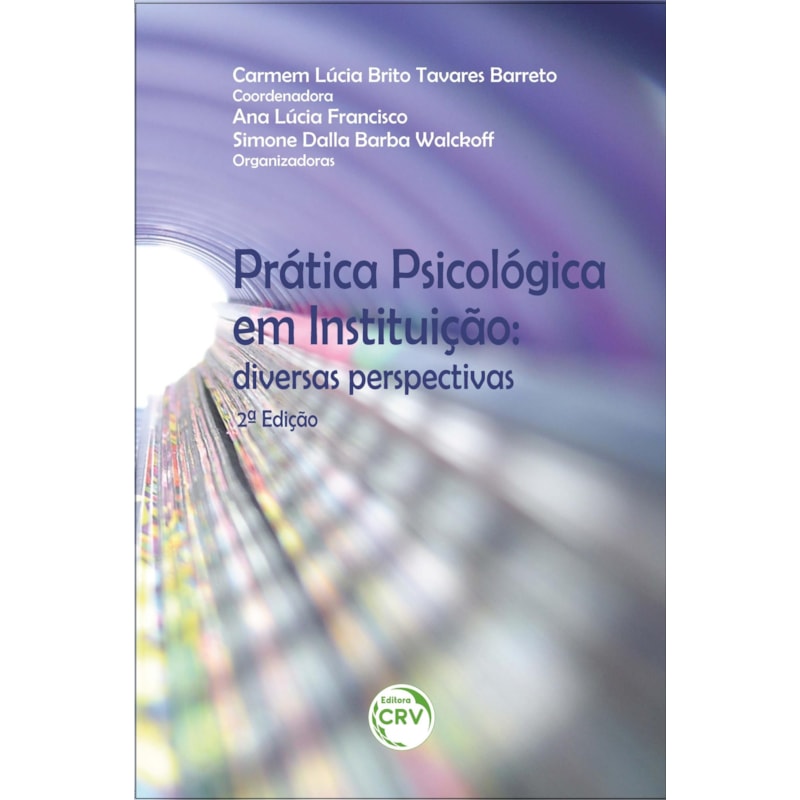 PRÁTICA PSICOLÓGICA EM INSTITUIÇÃO: DIVERSAS PERSPECTIVAS 2ª EDIÇÃO