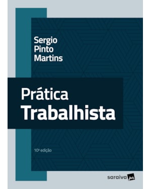 PRÁTICA TRABALHISTA - 10ª EDIÇÃO 2023