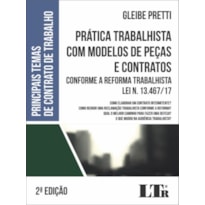 PRÁTICA TRABALHISTA COM MODELOS DE PEÇAS E CONTRATOS - CONFORME A REFORMA TRABALHISTA - LEI N. 13.467/17 E MP N. 808/17