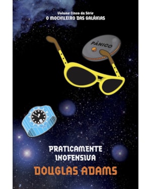PRATICAMENTE INOFENSIVA (O MOCHILEIRO DAS GALÁXIAS - LIVRO 5)