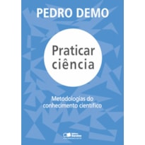 PRATICAR CIÊNCIA: METODOLOGIAS DO CONHECIMENTO CIENTÍFICO