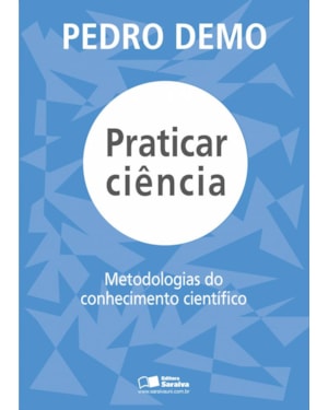PRATICAR CIÊNCIA: METODOLOGIAS DO CONHECIMENTO CIENTÍFICO