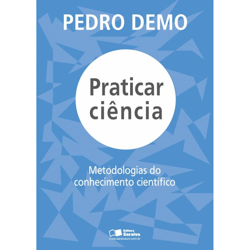 PRATICAR CIÊNCIA: METODOLOGIAS DO CONHECIMENTO CIENTÍFICO
