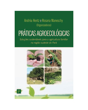 Práticas agroecológicas: soluções sustentáveis para a agricultura familiar na região sudeste do Pará