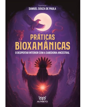 Práticas Bioxamânicas: o despertar interior com a sabedoria ancestral