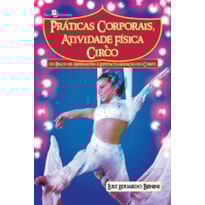 Práticas corporais, atividade física e circo: do palco de aberrações à espetacularização do corpo