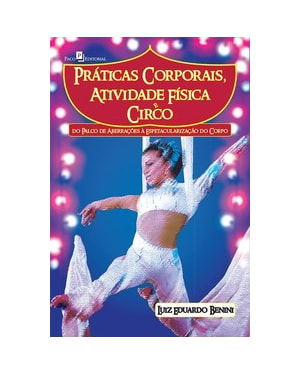 Práticas corporais, atividade física e circo: do palco de aberrações à espetacularização do corpo